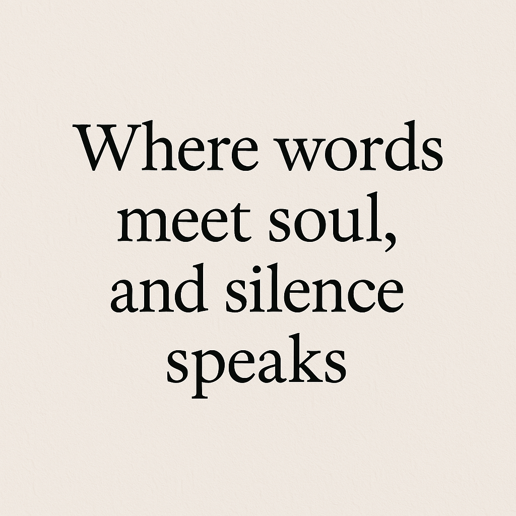Where words meet soul, and silence speaks – a reflection of quiet beauty and intentional living.